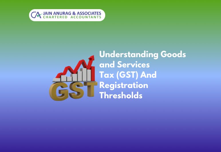 Goods and Services Tax (GST) And Registration Thresholds